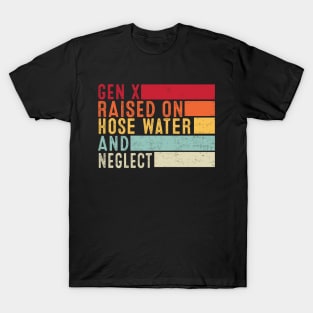 Gen X Raised On Hose Water And Neglect Funny Retro T-Shirt